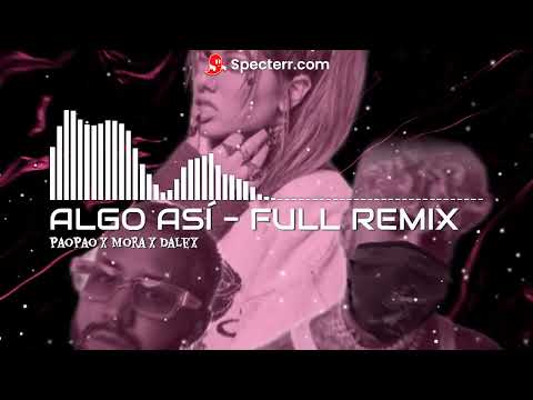 algo así (Full Remix) - paopao Ft. Mora & Dalex [AUDIO]
