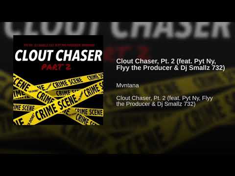 "Clout Chaser, Pt. 2 (feat. Pyt Ny, Flyy the Producer & Dj Smallz 732)"