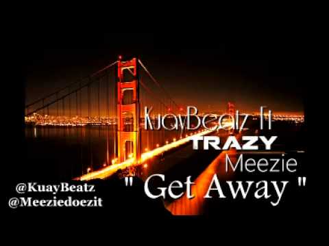 KuayBeatz ft. Trazy , Meezie - Get Away