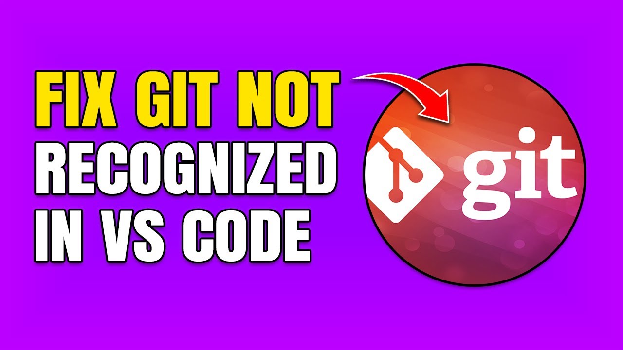 How To Fix Git Is Not Recognized Error In Visual Studio Code