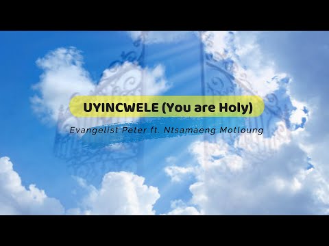 Uyingcwele - Evangelist Peter Ft. Ntsamaeng Motloung (You Are Holy)