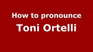 How to pronounce Toni Ortelli