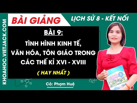 9: Tình hình kinh tế văn hoá ton giáo trong các thế kỉ XVI - XVIII