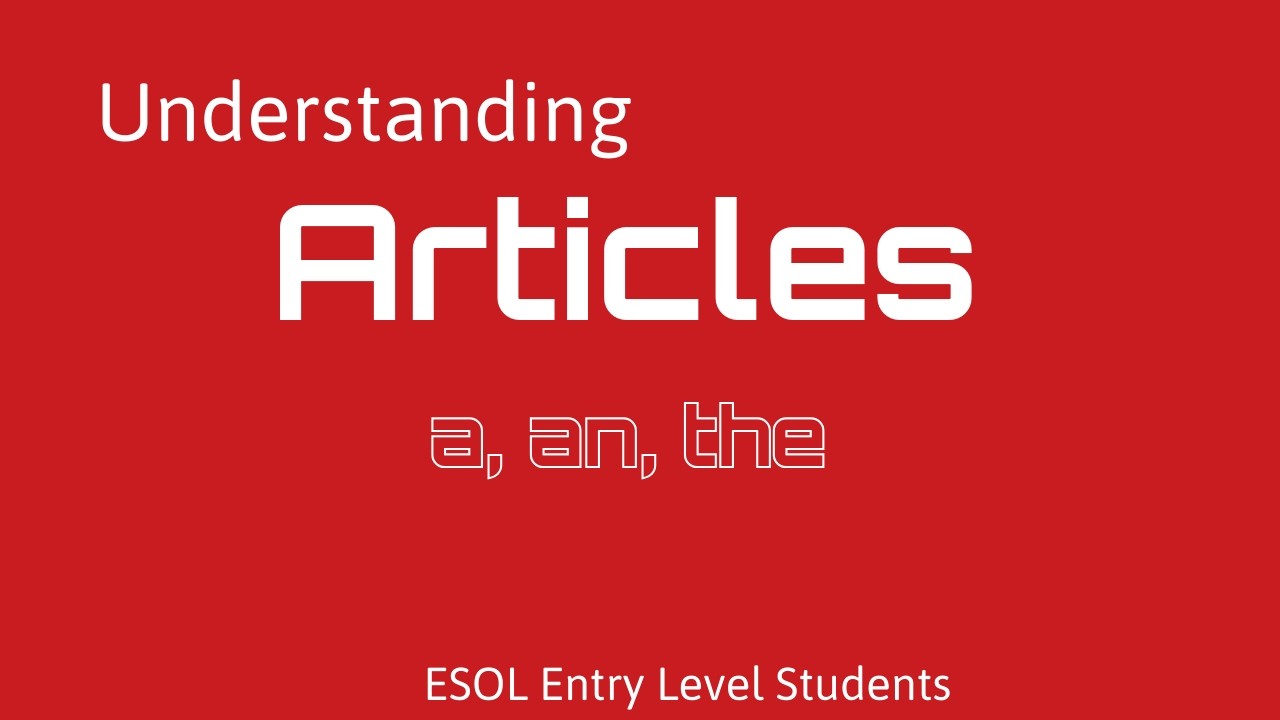 The use of articles in English (ESOL Entry Level Students)