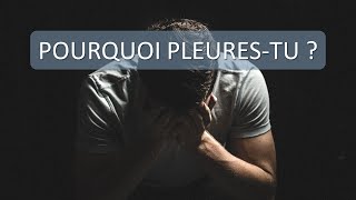 POURQUOI PLEURES-TU ?