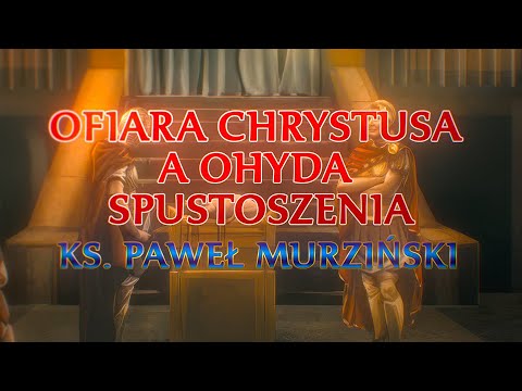 ks  Paweł Murziński - Ofiara Chrystusa a ohyda spustoszenia