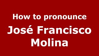 How to pronounce José Francisco Molina