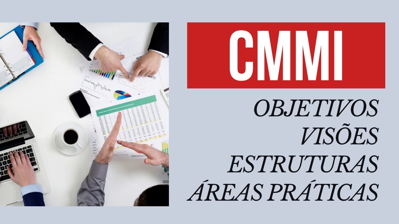 CMMI: Objetivos, Visões, Estrutura e Áreas Práticas que você precisa conhecer!