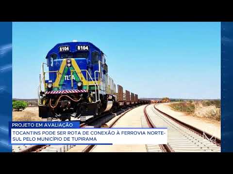 TOCANTINS PODE SER ROTA DE CONEXÃO À FERROVIA NORTE SUL PELO MUNICÍPIO DE TUPIRAMA