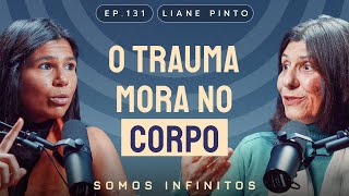 EP131 - O Trauma Mora no Corpo - Liane Pinto