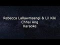 Rebecca Lallawmsangi & Lil Kiki - Chhai Ang | Mizo Karaoke