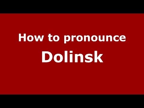 How to pronounce Dolinsk (Russian/Russia) - PronounceNames.com