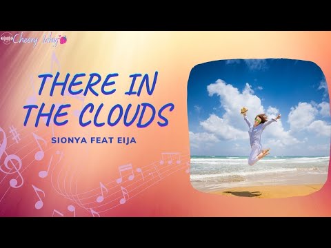 THERE IN THE CLOUDS   SIONYA FEAT EIJA