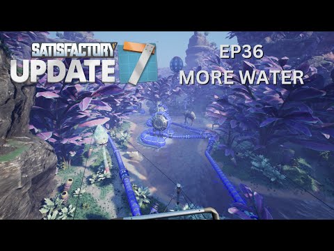 Satisfactory Update7 ep36; more water