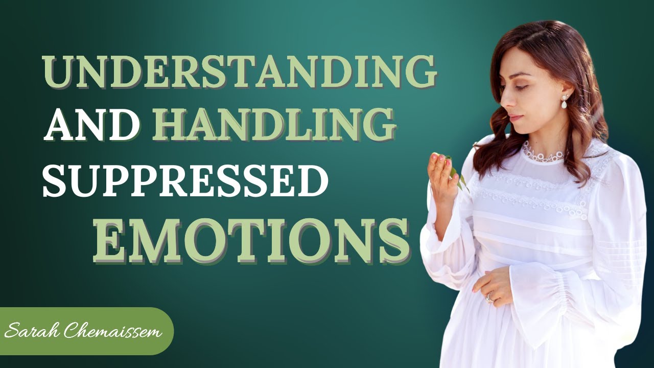Understanding and Handling Suppressed Emotions  | Sarah Chemaissem