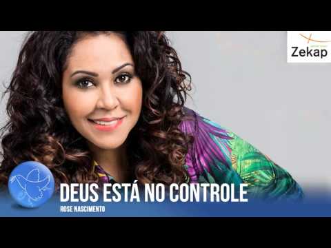 Rose Nascimento - Deus Está No Controle | Zekap Music