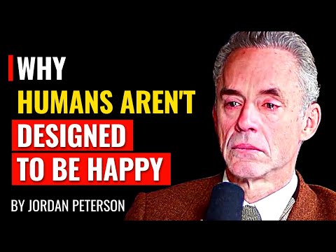 Jordan Peterson - Why Humans Aren't Designed To Be Happy