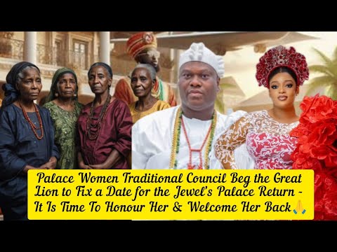Palace Women Traditional Council Beg the Great Lion to Fix a Date for the Jewel’s Palace Return 