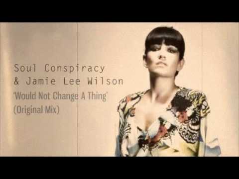 Soul Conspiracy & Jamie Lee Wilson - Would Not Change A Thing (Original Mix)