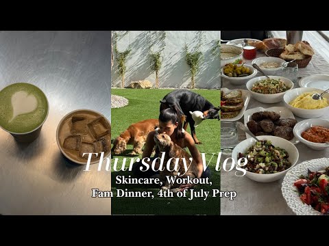 Thursday Vlog - Skincare, Workout, Fam Dinner, 4th of July Prep