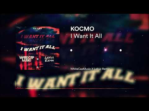 Kocmo - I Want It All (WhiteCapMusic X Lekuz Remix)