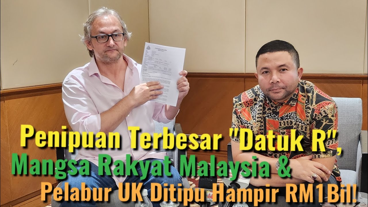 Modus Operandi "Datuk R", Mangsa Rakyat Malaysia & Pelabur UK Ditipu Hampir RM1Bil!