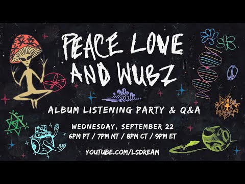 LSDREAM Presents: The 'PEACE LOVE & WUBZ' Album Listening Party + Q&A