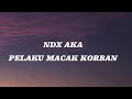 Download Lagu NDX AKA-PELAKU MACAK KORBAN  VERSI LIRIK LAGU Mp3 Free