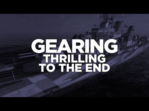World of Warships - Gearing Thrilling To The End