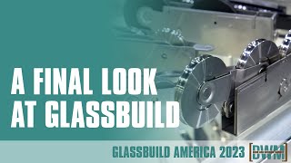 A Final Look at GlassBuild: Rollers, Machining and Protective Wear