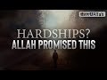 HARDSHIPS? ALLAH PROMISED THIS