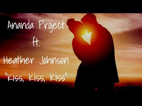 Ananda Project ft. Heather Johnson - Kiss, Kiss, Kiss (Original Mix)