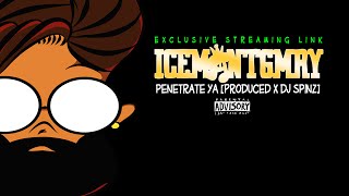 Penetrate Ya [Produced x DJ Spinz] | @icemontgomery