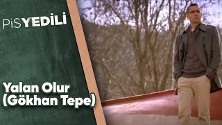 Pis Yedili - Yalan Olur (Gökhan Tepe)