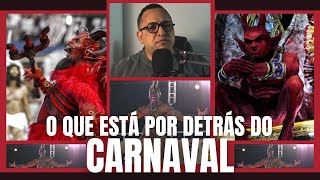 O QUE ESTÁ POR DETRÁS DO CARNAVAL