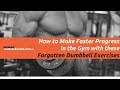 How to Make Faster Progress in the Gym with these Forgotten Dumbbell Exercises