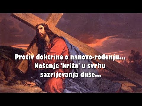 '... NEKA UZME SVOJ KRIŽ' - 04. Protiv doktrine o nanovo-rođenju...