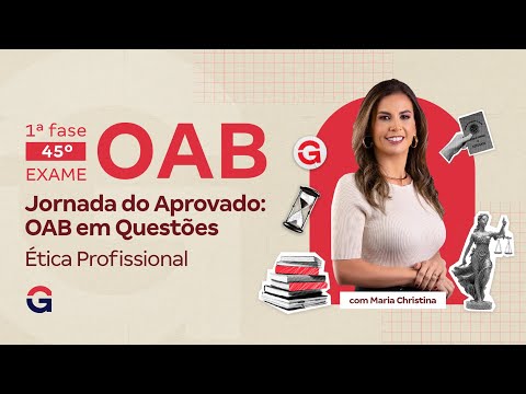 1ª fase do 45º Exame OAB | Jornada do Aprovado: OAB em Questões de Ética Profissional