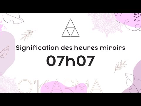 🕛 HEURE MIROIR 07h07 - Interprétation et Signification angélique