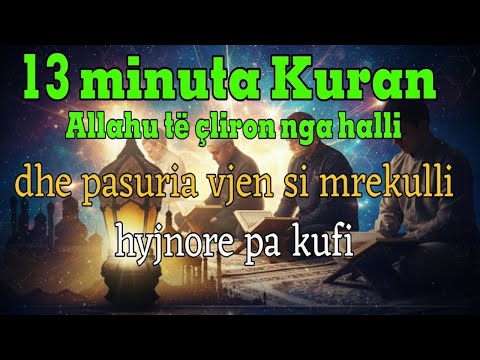 13 minuta Kur’an – Allahu të çliron nga halli dhe sjell pasuri si mrekulli hyjnore