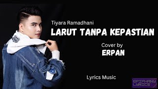 Download lagu Tiyara Ramadhani  -  Larut Tanpa Kepastian  ( Lirik )  Cover by Erpan mp3