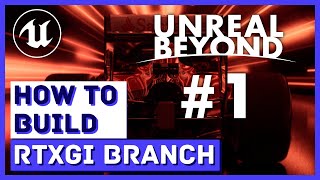 UNREAL BEYOND #1 | How to Build Nvidia RTXGI Unreal Engine Source Branch