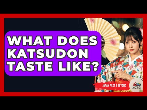 What Does Katsudon Taste Like? - Japan Past and Present