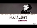 G-DRAGON (권지용) - BULLSHIT (개소리) Lyrics [Color Coded_Han_Rom_Eng]