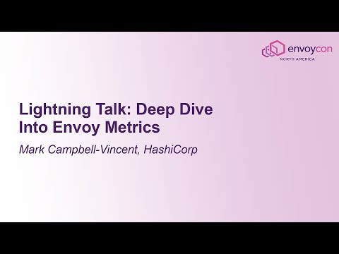 Lightning Talk: Deep Dive Into Envoy Metrics - Mark Campbell-Vincent, HashiCorp