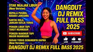 Download lagu OTAK NGAJAK LIBUR - DANGDUT DJ REMIX VIRAL 2025 | FULL BASS TIKTOK | BASSNYA BIKIN NAGIH! mp3 Download lagu OTAK NGAJAK LIBUR - DANGDUT DJ REMIX VIRAL 2025 | FULL BASS TIKTOK | BASSNYA BIKIN NAGIH! mp3