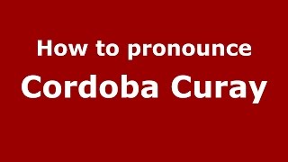 How to pronounce Cordoba Curay