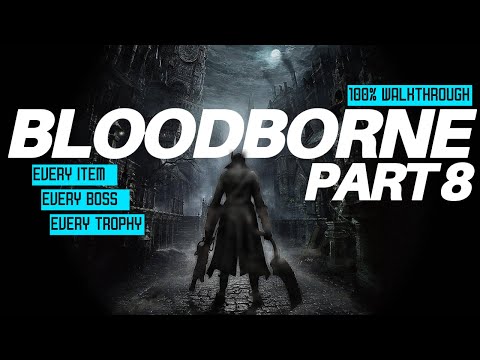 Bloodborne 100% Walkthrough Part 8 - Forsaken Castle Cainhurst