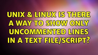 Unix & Linux: Is there a way to show only uncommented lines in a text file/script? (7 Solutions!!)
