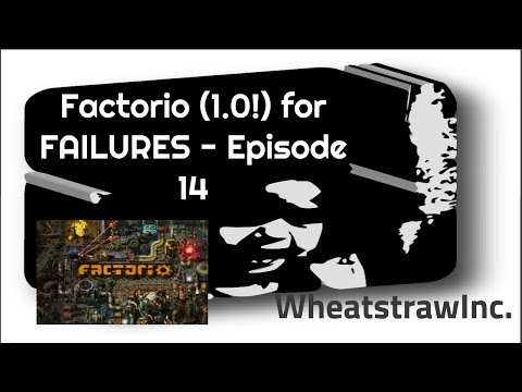 Factorio (1.0) for FAILURES - Episode 14